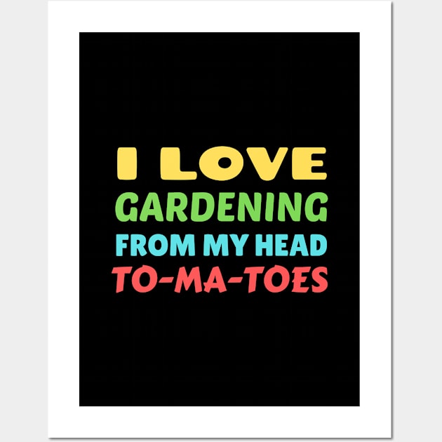 I Love Gardening From Head Tomatoes - Funny Gardening Pun Wall Art by Allthingspunny